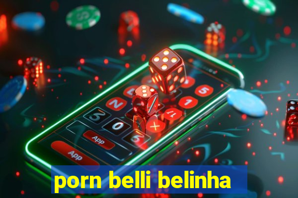 porn belli belinha